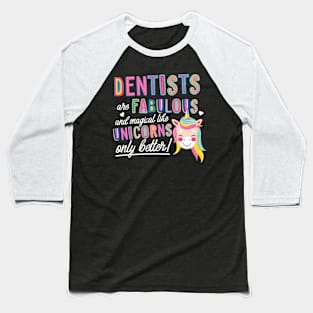 Dentists are like Unicorns Gift Idea Baseball T-Shirt